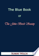 The blue book of the John Birch Society /