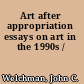 Art after appropriation essays on art in the 1990s /