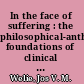 In the face of suffering : the philosophical-anthropological foundations of clinical ethics /