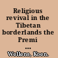 Religious revival in the Tibetan borderlands the Premi of southwest China /