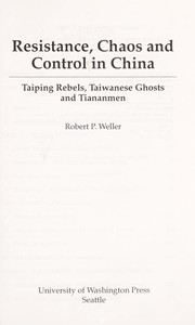 Resistance, chaos, and control in China : Taiping rebels, Taiwanese ghosts, and Tiananmen /