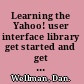 Learning the Yahoo! user interface library get started and get to grips with the YUI JavaScript development library! /