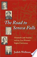 The road to Seneca Falls : Elizabeth Cady Stanton and the First Woman's Rights Convention /