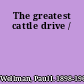 The greatest cattle drive /