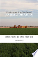 Daughters and granddaughters of farmworkers : emerging from the long shadow of farm labor /