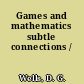 Games and mathematics subtle connections /