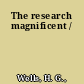 The research magnificent /