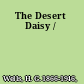 The Desert Daisy /