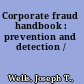 Corporate fraud handbook : prevention and detection /