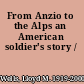 From Anzio to the Alps an American soldier's story /