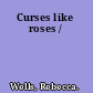 Curses like roses /