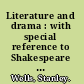 Literature and drama : with special reference to Shakespeare and his contemporaries /