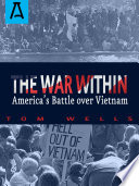 The war within : America's battle over Vietnam /