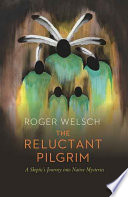 The reluctant pilgrim : a skeptic's journey into native mysteries /