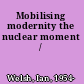 Mobilising modernity the nuclear moment /
