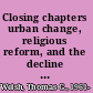 Closing chapters urban change, religious reform, and the decline of Youngstown's Catholic elementary schools, 1960-2006 /