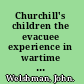 Churchill's children the evacuee experience in wartime Britain /