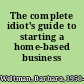 The complete idiot's guide to starting a home-based business /