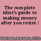 The complete idiot's guide to making money after you retire /