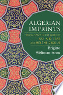 Algerian imprints : ethical space in the work of Assia Djebar and Hélène Cixous /