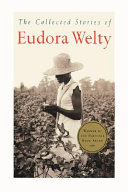 The collected stories of Eudora Welty.