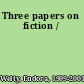 Three papers on fiction /