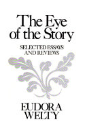 The eye of the story : selected essays and reviews /