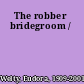 The robber bridegroom /