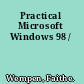 Practical Microsoft Windows 98 /