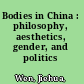 Bodies in China : philosophy, aesthetics, gender, and politics /
