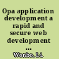 Opa application development a rapid and secure web development framework to develop web applications quickly and easily in Opa /