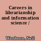 Careers in librarianship and information science /