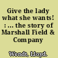 Give the lady what she wants! : ... the story of Marshall Field & Company /