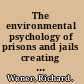 The environmental psychology of prisons and jails creating humane spaces in secure settings /