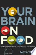 Your brain on food : how chemicals control your thoughts and feelings /