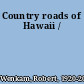 Country roads of Hawaii /