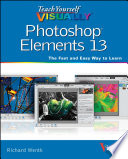 Teach yourself visually Photoshop elements 13 /