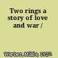 Two rings a story of love and war /