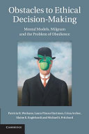 Obstacles to ethical decision-making mental models, Milgram and the problem of obedience /