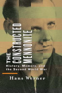 The constructed Mennonite : history, memory, and the Second World War /