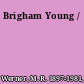 Brigham Young /