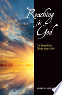 Reaching for God : the Benedictine Oblate way of life /