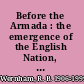 Before the Armada : the emergence of the English Nation, 1485-1588 /
