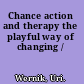 Chance action and therapy the playful way of changing /