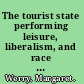 The tourist state performing leisure, liberalism, and race in New Zealand /