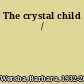 The crystal child /