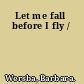 Let me fall before I fly /