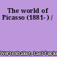 The world of Picasso (1881- ) /