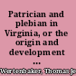 Patrician and plebian in Virginia, or the origin and development of the social classes of the Old Dominion /