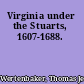 Virginia under the Stuarts, 1607-1688.